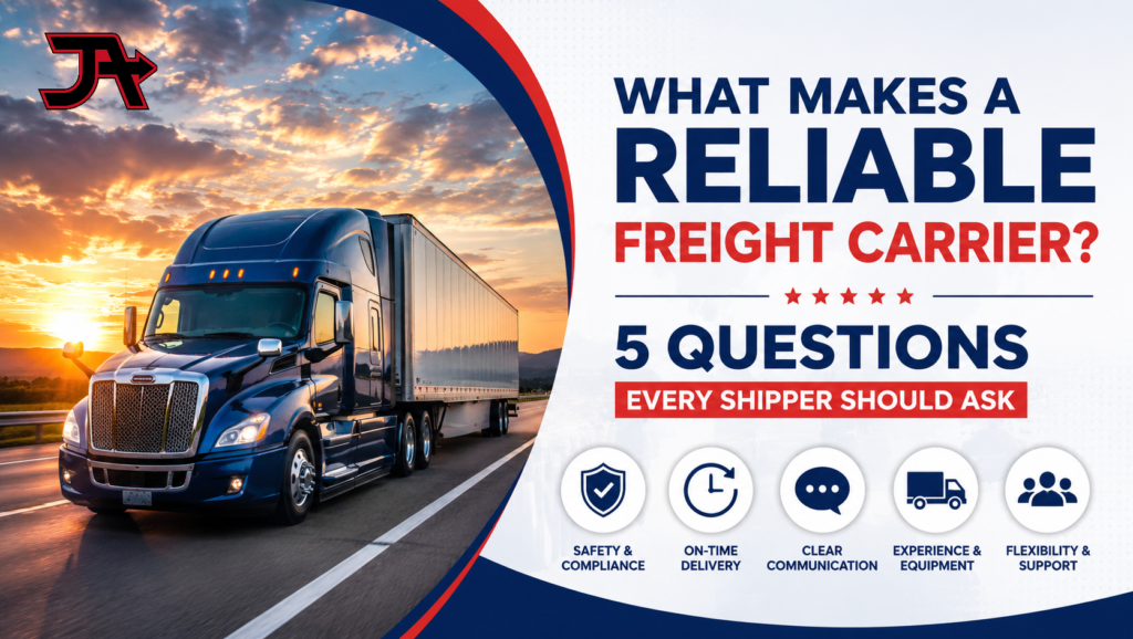 What Makes a Reliable Freight Carrier? 5 Questions Every Shipper Should Ask